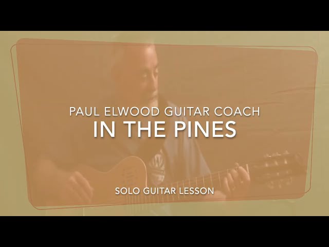 Paul Elwood, Guitar Coach:  In the pines