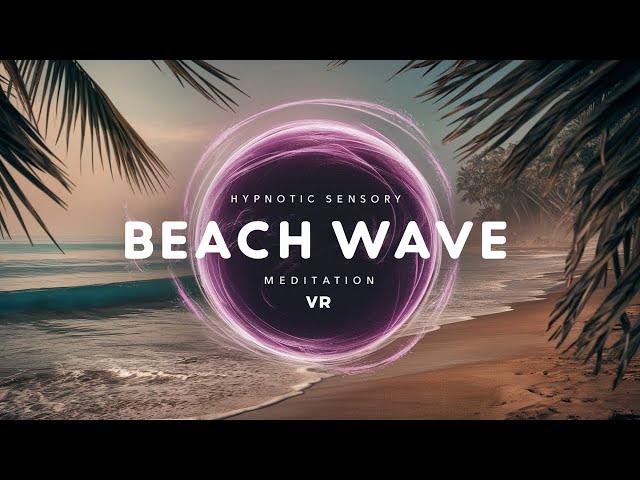 Hypnotic Sensory Beach Wave Meditation VR