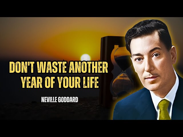 Neville Goddard - Don't Waste Another Year Of Your Life