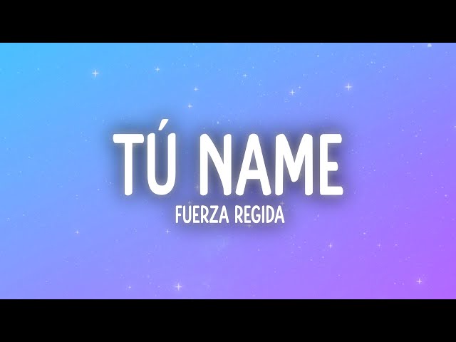 Fuerza Regida - TÚ NAME (Letra/Lyrics)