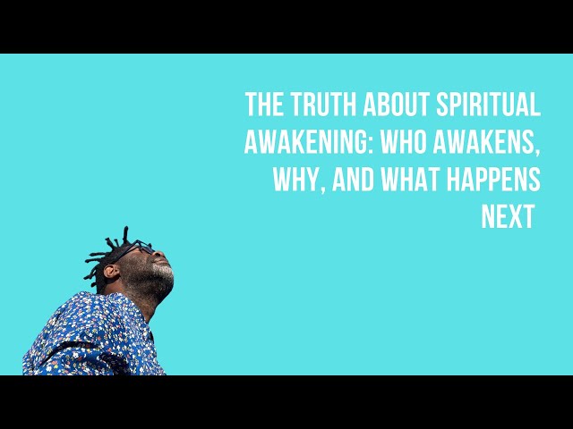 The Truth About Spiritual Awakening: Who Awakens, Why, and What Happens Next