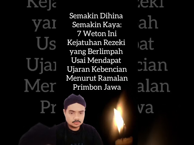 7 weton ini setelah di hina namun akhirnya jadi orang sukses dan kaya(@PRIMBON KEJAWEN TV)