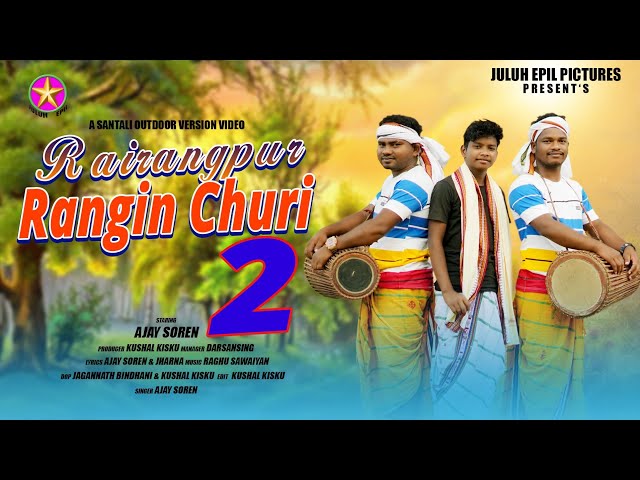 RAIRANGPUR RANGIN CHURI 2 || New Santali Video 2023 || OUTDOOR VERSION || AJAY SOREN || FULL VIDEO