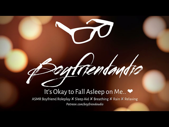 It's Okay to Fall Asleep On Me.. [Boyfriend Roleplay][Sleep Aid][Breathing][Rain][Sleep Noises] ASMR