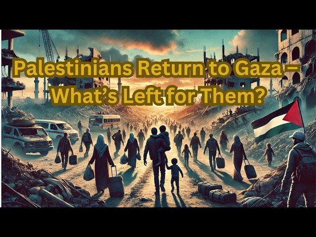 Palestinians Return to Gaza – What’s Left for Them?