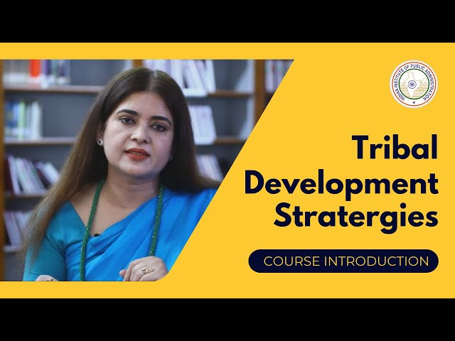 Introduction - Tribal Development Strategies - Dr Nupur Tiwari | Courses at IIPA