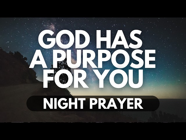 Unveiling God’s Plan for Your Life | A Night Prayer for Clarity and Purpose