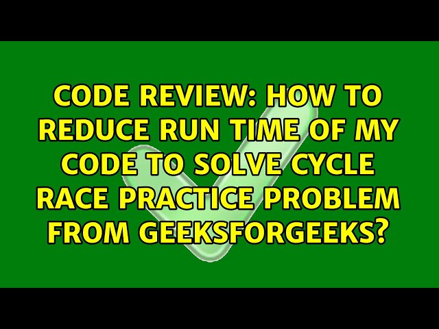 How to reduce run time of my code to solve Cycle race practice problem from geeksforgeeks?