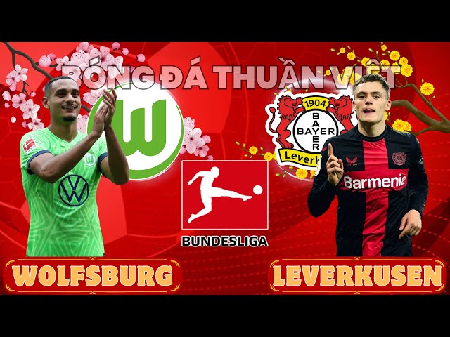 NHẬN ĐỊNH: WOLFSBURG vs LEVERKUSEN - 21:30 NGÀY 08/02/2025 | SĂN BẦY CÁO TẠI HANG