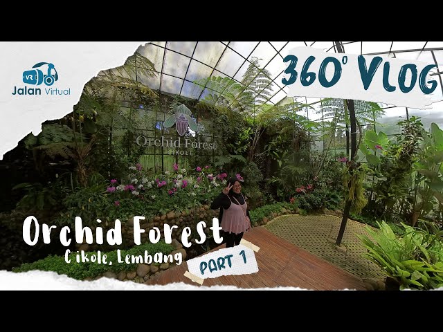 🔴 Orchid Forest Cikole, Lembang | 360 VR Video | Full Review - Part 1