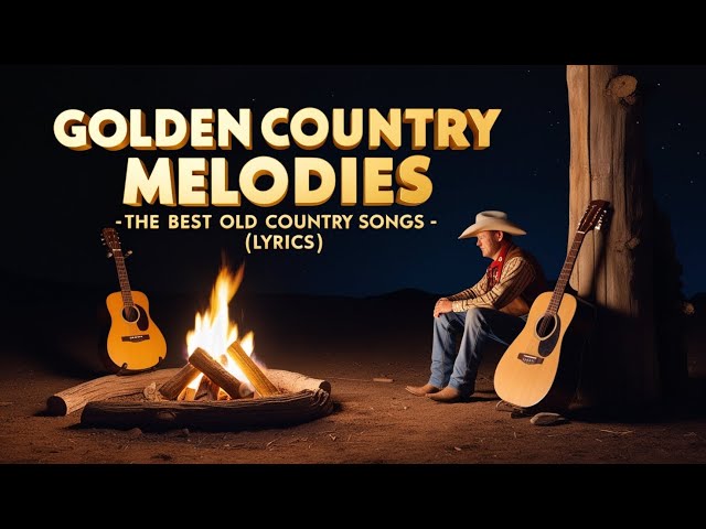 Ultimate Classic Country Songs – Feel the Nostalgia - Golden Country Melodies🎶