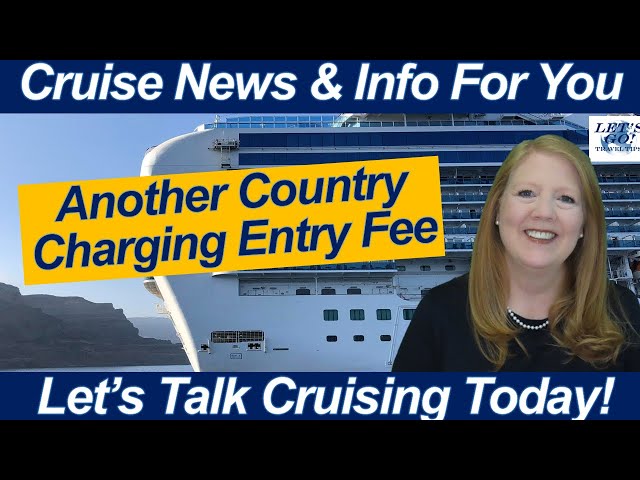 CRUISE NEWS! UK ETA Changes! Another Country Charging Entry Fee for Cruise Passengers.