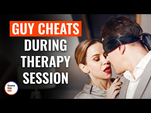 GUY CHEATS DURING THERAPY SESSION | @DramatizeMe