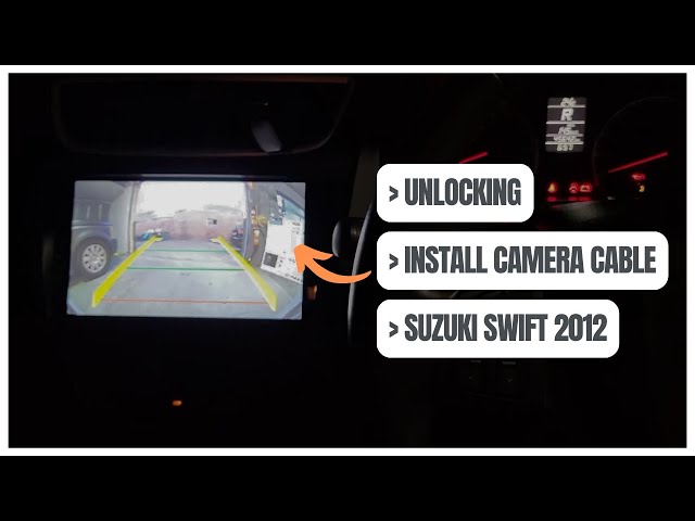 Unlocking: How did we install reverse camera running wiring cable harness SUZUKI SWIFT 2012