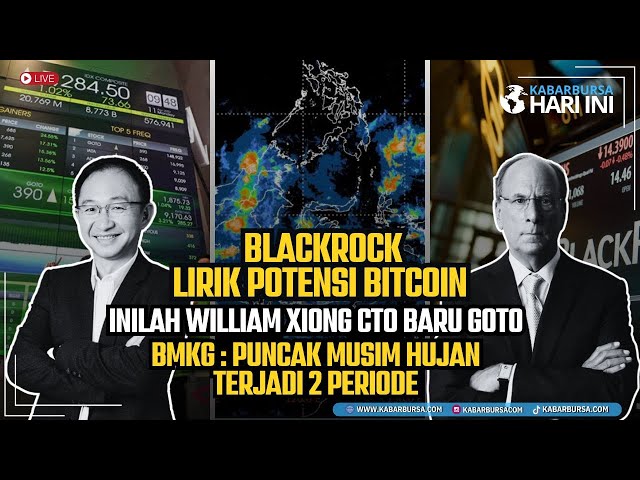 Blackrock Lirik Bitcoin | William Xiong Jadi CTO GoTo | Puncak Musim Hujan 2024-2025