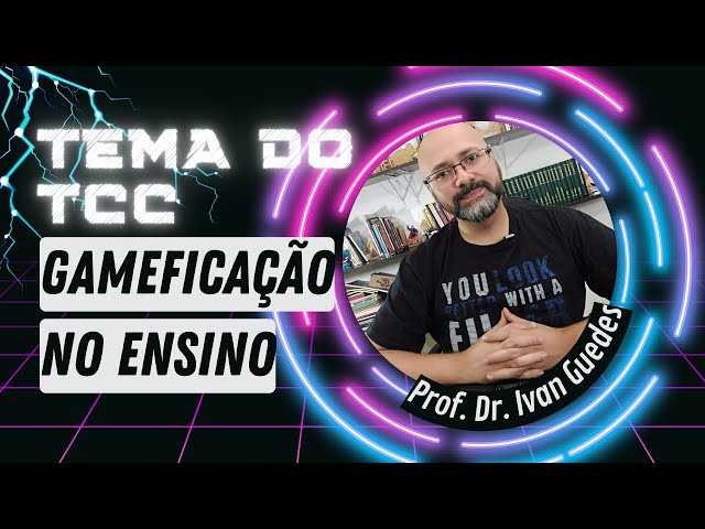 Como definir tema de TCC: Gameficação no ensino