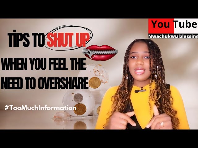 TIPS TO SHUT UP WHEN YOU FEEL THE NEED TO OVERSHARE//OSHOMOLE BLESSING #tmi