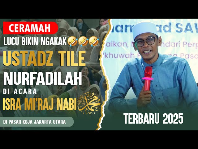 CERAMAH TERLUCU USTADZ TILE TERBARU 2025 - SEMUA ORANG DI PASAR KOJA FULL KETAWA 🤣🤣🤣