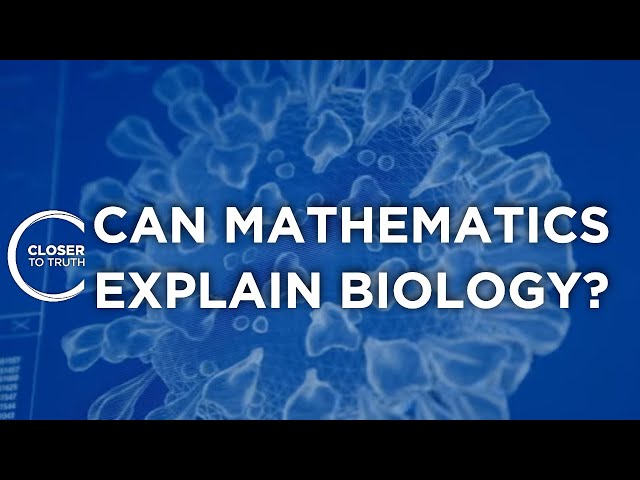 Can Mathematics Explain Biology? | Episode 2208 | Closer To Truth