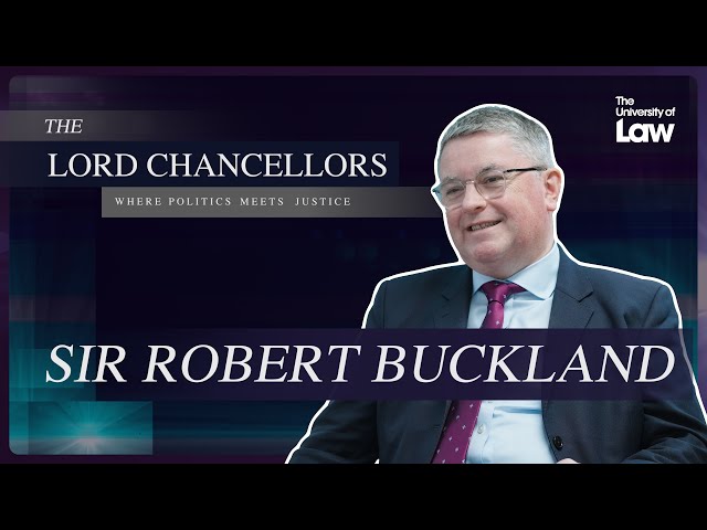 The Lord Chancellors: Where Politics meets Justice - Episode 4 - Sir Robert Buckland