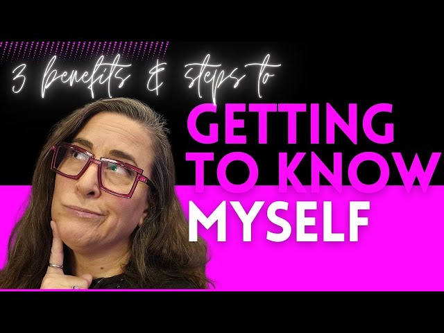 Getting to Know Myself- 3 Benefits to Knowing Yourself - PLUS 3 Tools to Get Started!  I E47