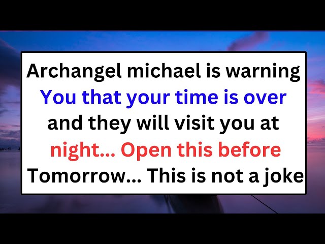 ⚠️Archangel michael says your time is over..Open this before tomorrow | God message today | God says