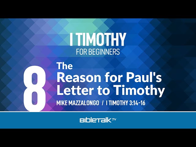 The Reason for Paul's Letter to Timothy (I Timothy 3:14-16) – Mike Mazzalongo | BibleTalk.tv