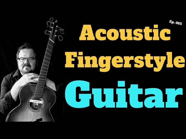 Acoustic Fingerstyle Guitar part 1 of 2 (with Don Ross) Ep065