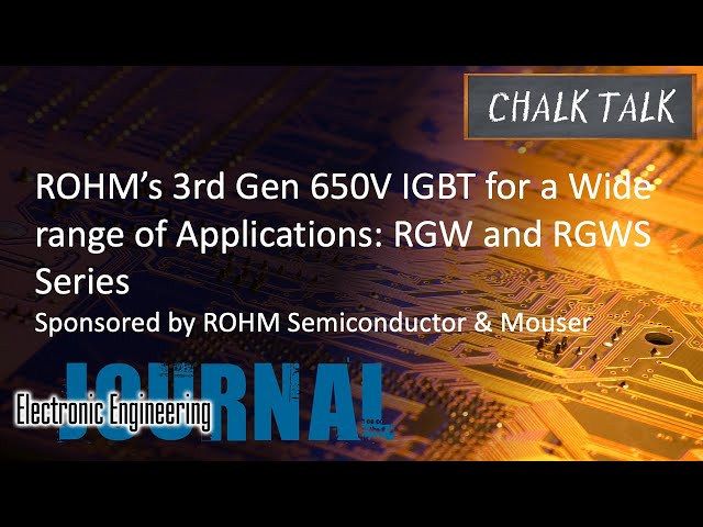 ROHM’s 3rd Gen 650V IGBT for a Wide range of Applications: RGW and RGWS Series – Mouser and ROHM