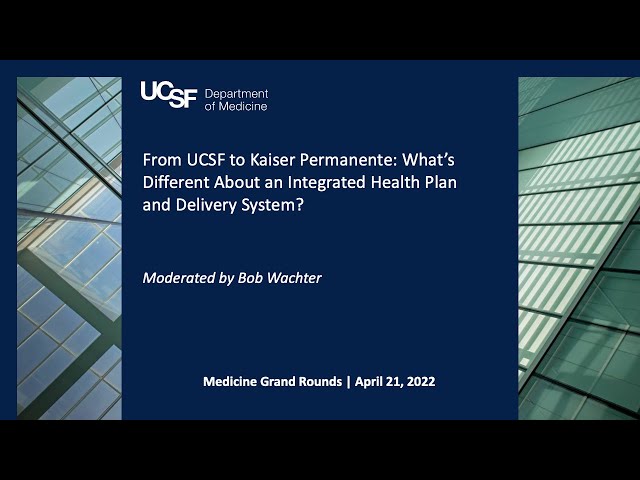 From UCSF to Kaiser Permanente: What’s Different About Integrated Health Plan and Delivery System?