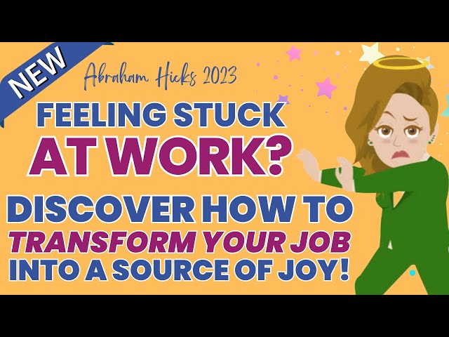 🌈Abraham Hicks 2023: Feeling Stuck at Work? Discover How to Transform Your Job into a Source of Joy!