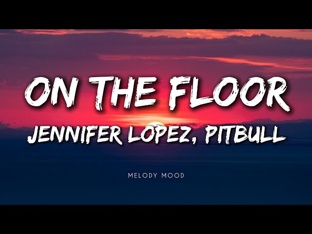 Jennifer Lopez, Pitbull - On The Floor (Lyrics Video)