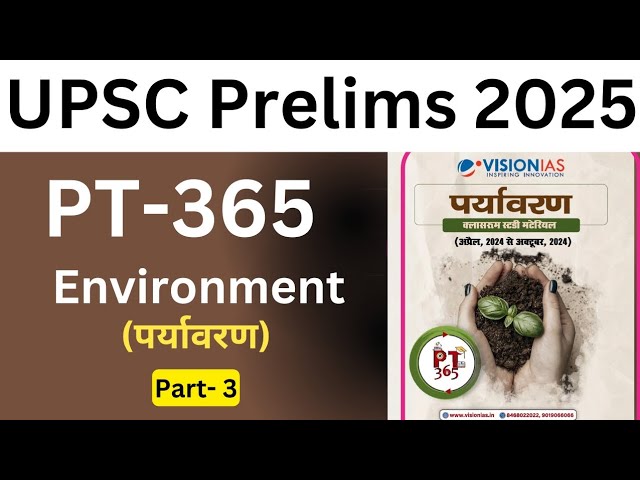 PT-365 Environment -3 || upsc prelims 2025 current affairs|| vision ias PT 365 in Hindi