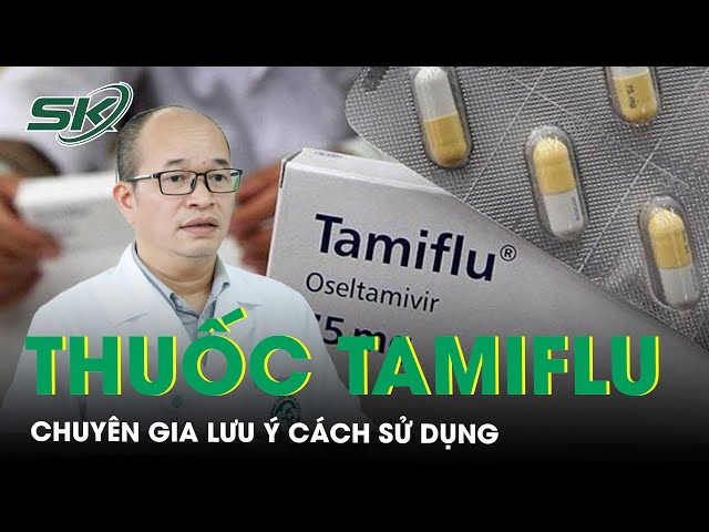 Chuyên gia lưu ý cách sử dụng thuốc Tamiflu | SKĐS