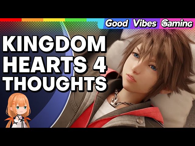 We Have Thoughts on Kingdom Hearts 4