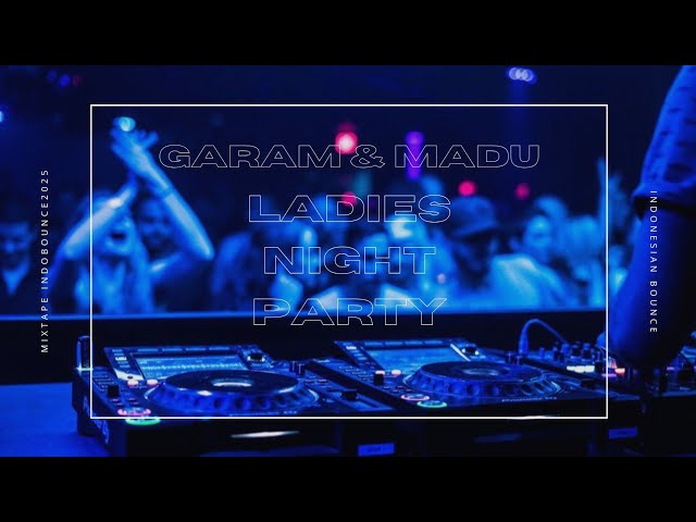 GARAM & MADU (SAKIT DADAKU) | LADIES NIGHT PARTY | MIXTAPE INDONESIAN BOUNCE 2025