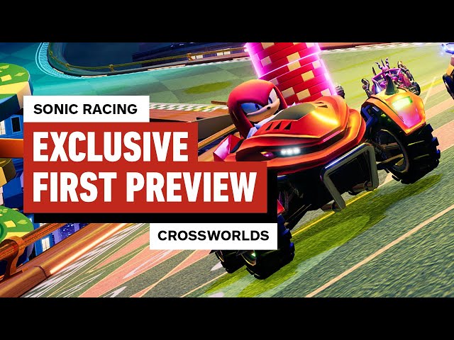 Sonic Racing: CrossWorlds: The First Preview