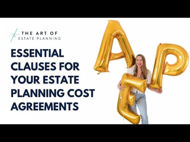 Essential clauses for your estate planning cost agreements