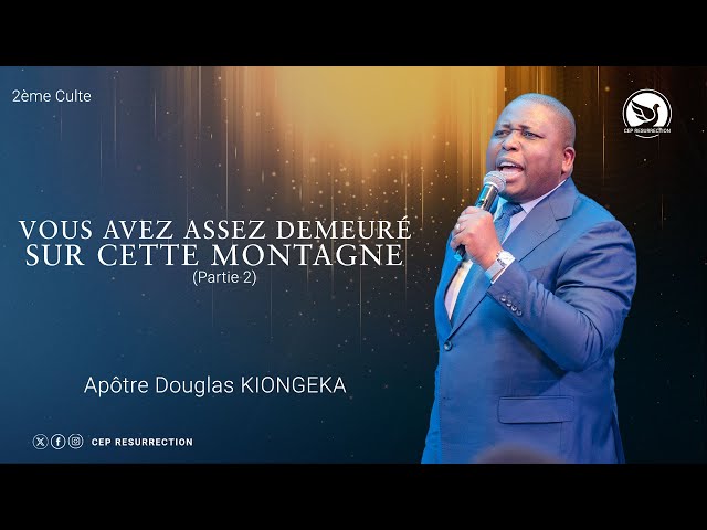 VOUS AVEZ ASSEZ DEMEURÉ SUR CETTE MONTAGNE - Apôtre Douglas KIONGEKA