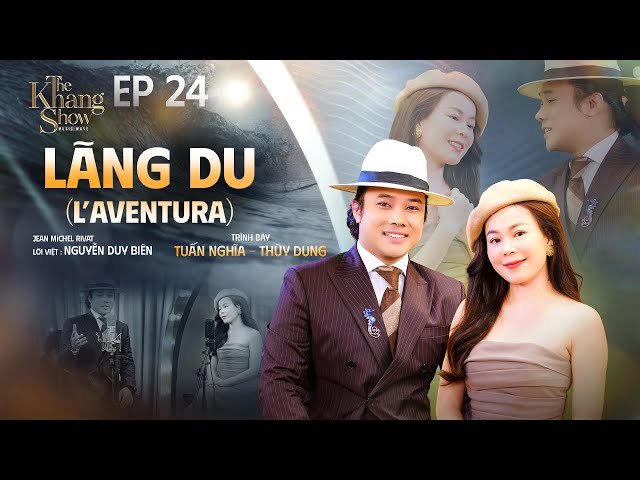 Lãng Du (L’AVENTURA) - Tuấn Nghĩa ft. Thùy Dung | The Khang Show