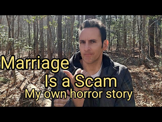 Marriage is a Scam: My own horror story