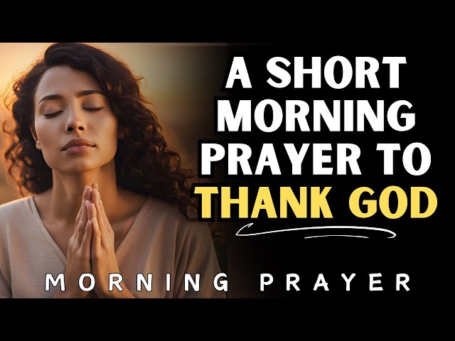 Powerful Morning Prayer to THANK GOD for Strength, Protection & Guidance