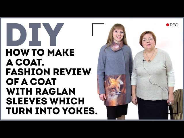 DIY: How to make a coat. Fashion review of a coat with raglan sleeves which turn into yokes.