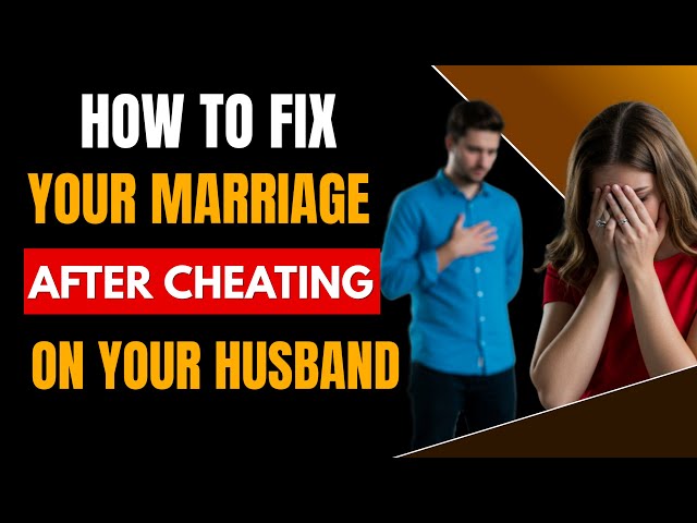 I Cheated On My Husband How Do I Fix It