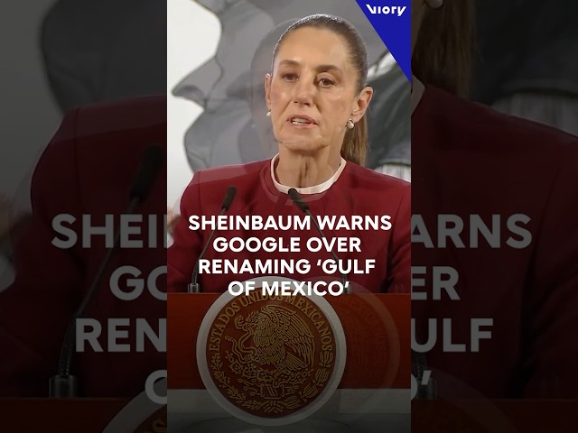 Sheinbaum warns Google over renaming the Gulf of Mexico 'Gulf of America'