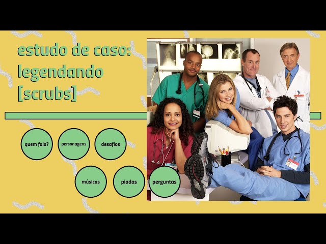 Estudo de caso: como foi legendar [scrubs]