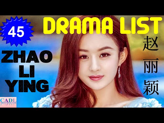 赵丽颖 Zhao Li Ying | Drama List | Zhao Liying 's all 45 dramas | CADL