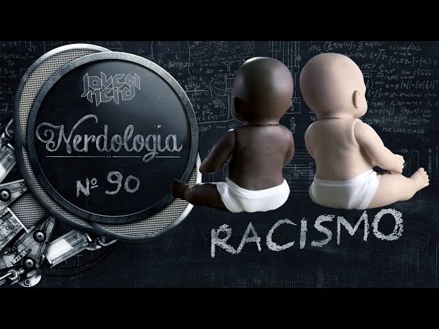 Racismo | Nerdologia