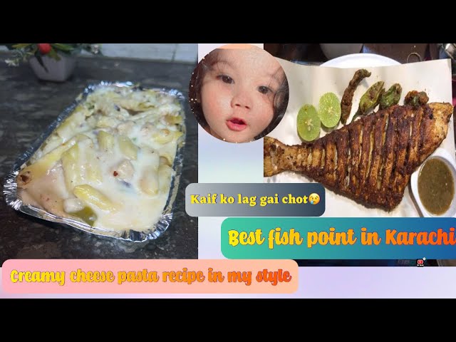 Best grill Fish in Karachi || Creamy cheese pasta in my style || Kaif ko chot lag gai