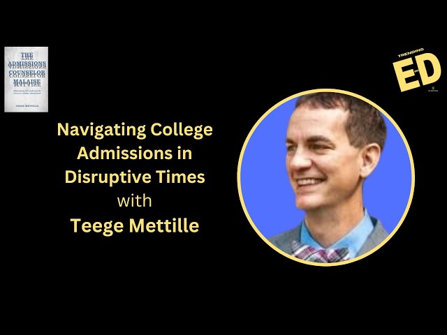 Navigating College Admissions in Disruptive Times with Teege Metille | Trending in Ed